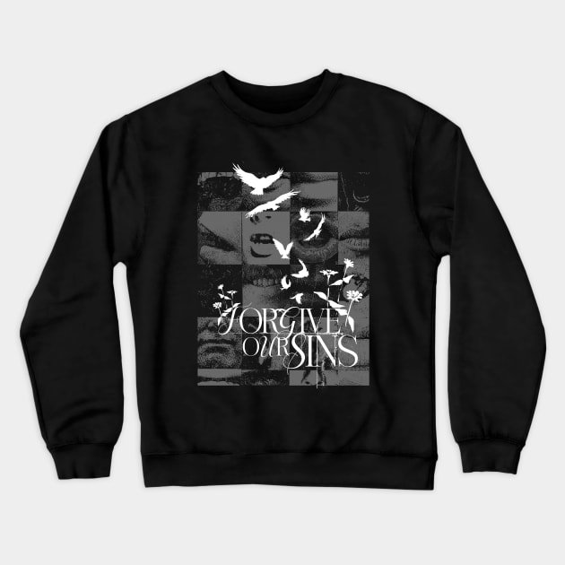 Forgive Our Sins Crewneck Sweatshirt by TRGGRS11